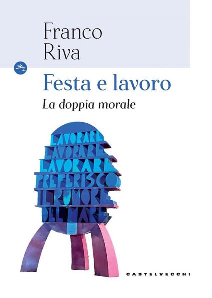 Festa e lavoro. La doppia morale - Franco Riva - ebook