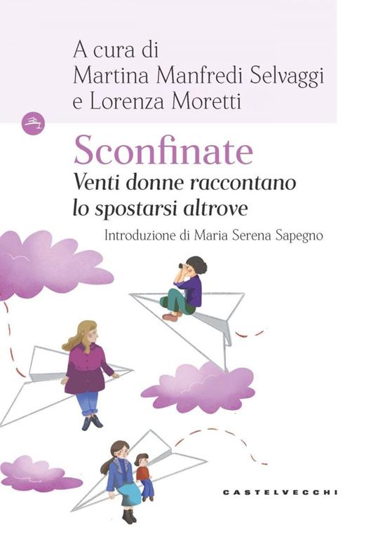 Sconfinate. Venti donne raccontano lo spostarsi altrove - Martina Manfredi Selvaggi,Lorenza Moretti - ebook