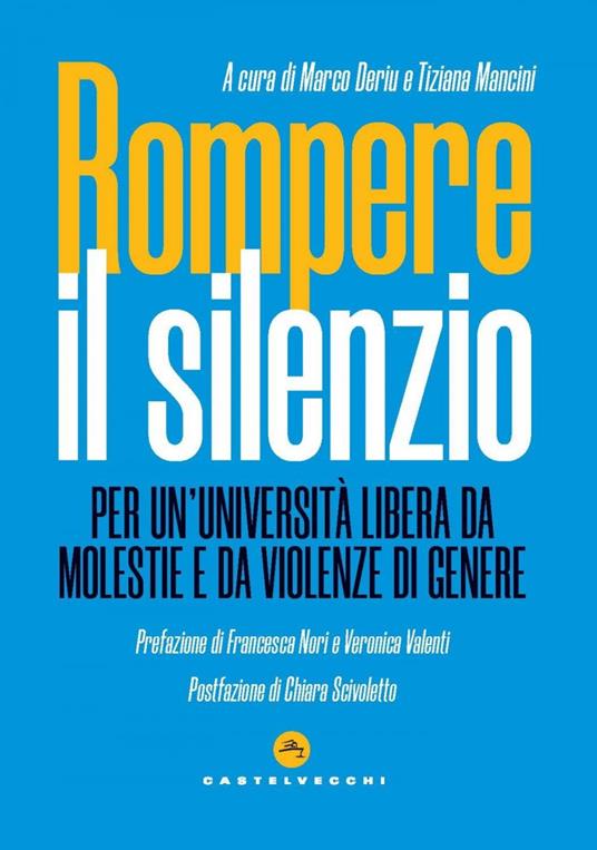 Rompere il silenzio. Per un'università libera da molestie e violenze di genere - Marco Deriu,Tiziana Mancini - ebook