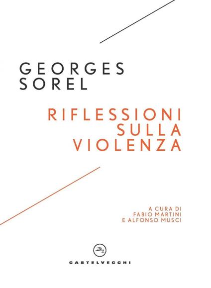 Riflessioni sulla violenza - Georges Sorel,Fabio Martini,Alfonso Musci,Roberto Vivarelli - ebook
