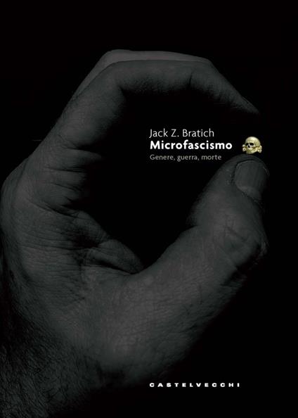 Microfascismo. Genere, guerra, morte - Jack Z. Bratich,Francesco M. Fabrocile - ebook