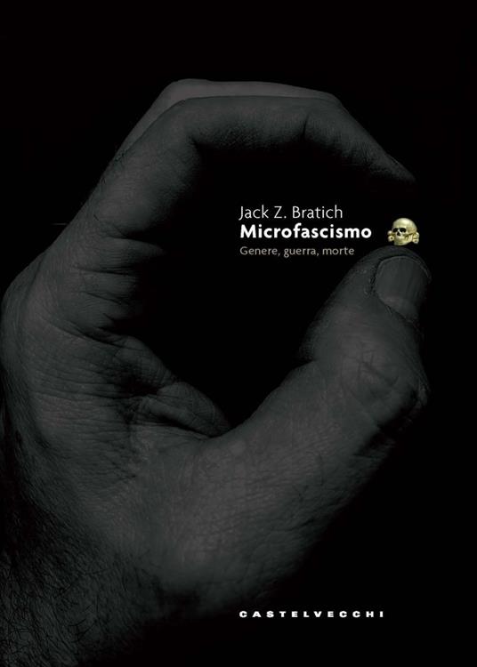 Microfascismo. Genere, guerra, morte - Jack Z. Bratich,Francesco M. Fabrocile - ebook