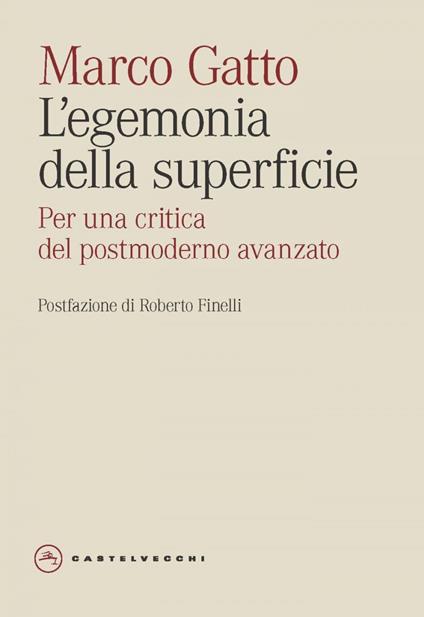 L' egemonia della superficie. Per una critica del postmoderno avanzato - Marco Gatto - ebook