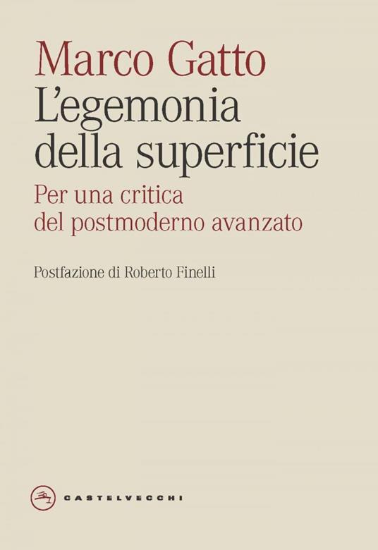 L' egemonia della superficie. Per una critica del postmoderno avanzato - Marco Gatto - ebook