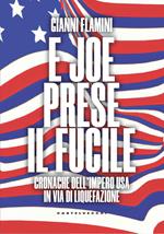 E Joe prese il fucile. Cronache dell'Impero USA in via di liquefazione