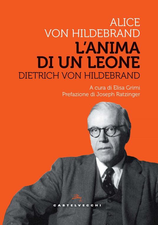Dietrich Von Hildebrand. L'anima di un leone - Alice von Hildebrand,Elisa Grimi - ebook