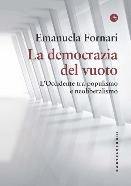 La democrazia del vuoto. L'Occidente tra populismo e neoliberalismo - Emanuela Fornari - ebook