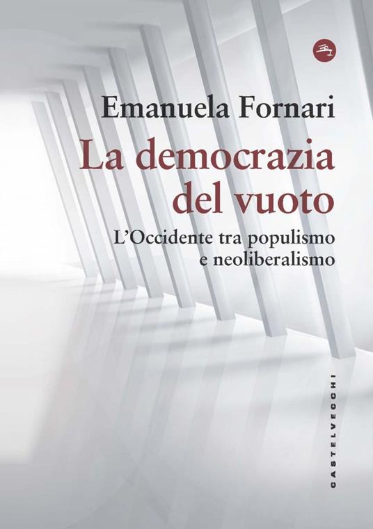 La democrazia del vuoto. L'Occidente tra populismo e neoliberalismo - Emanuela Fornari - ebook