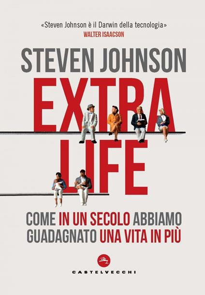 Extra life. Come in un secolo abbiamo guadagnato una vita in più - Steven Johnson,Serena Parisi - ebook