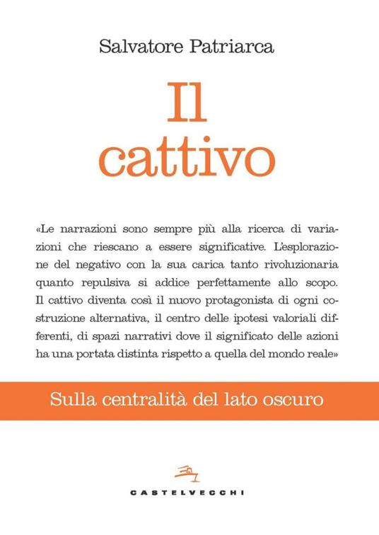 Il cattivo. Sulla centralità del lato oscuro - Salvatore Patriarca - ebook