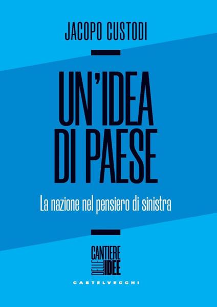 Un' idea di paese. La nazione nel pensiero di sinistra - Jacopo Custodi - ebook