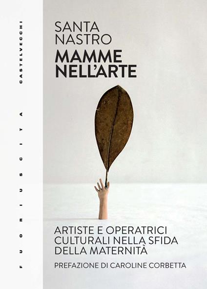 Mamme nell'arte. Artiste e operatrici culturali nella sfida della maternità - Santa Nastro - copertina