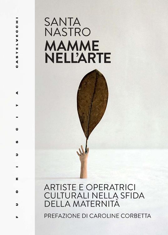 Mamme nell'arte. Artiste e operatrici culturali nella sfida della maternità - Santa Nastro - copertina