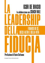 La leadership della fiducia. Fidarsi di sé, degli altri e della vita