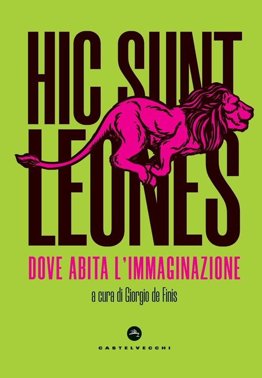 Hic sunt leones. Dove abita l'immaginazione - copertina