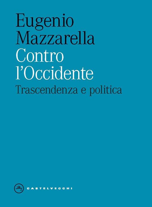 Contro l'Occidente. Trascendenza e politica - Eugenio Mazzarella - copertina