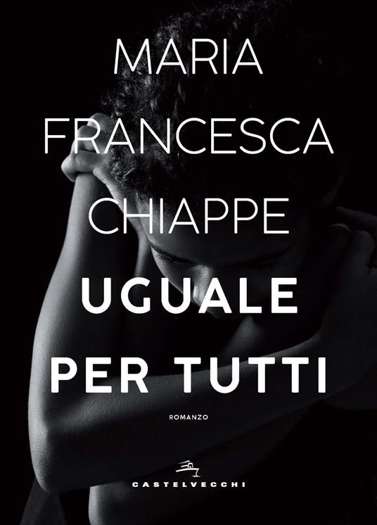 Uguale per tutti - Maria Francesca Chiappe - copertina