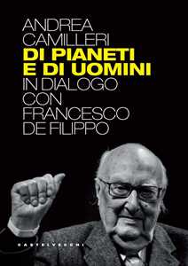 Libro Di pianeti e di uomini. In dialogo con Francesco De Filippo Andrea Camilleri