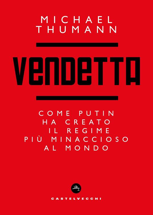 Vendetta. Come Putin ha creato il regime più minaccioso al mondo - Michael Thumann - copertina