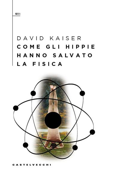 Come gli hippie hanno salvato la fisica - David Kaiser - copertina