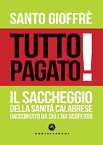 Tutto pagato! Il saccheggio della sanità calabrese raccontato da chi l’ha scoperto