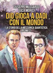 Libro Dio gioca a dadi con il mondo. La storia della meccanica quantistica a fumetti Giuseppe Mussardo Luca Morici