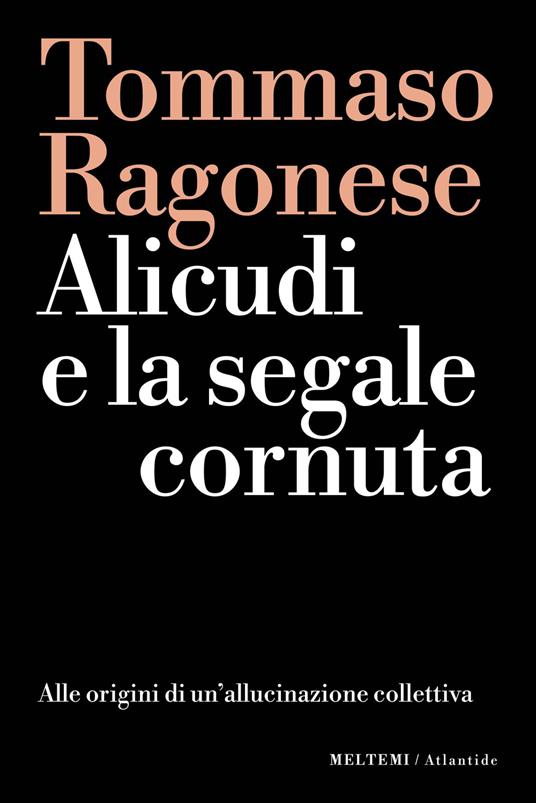 Alicudi e la segnale cornuta. Alle origini di un'allucinazione collettiva - Tommaso Ragonese - copertina