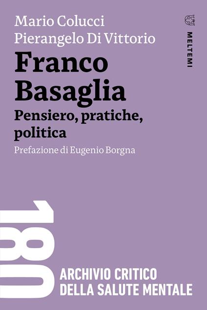 Franco Basaglia. Pensiero, pratiche, politica - Mario Colucci,Pierangelo Di Vittorio - copertina