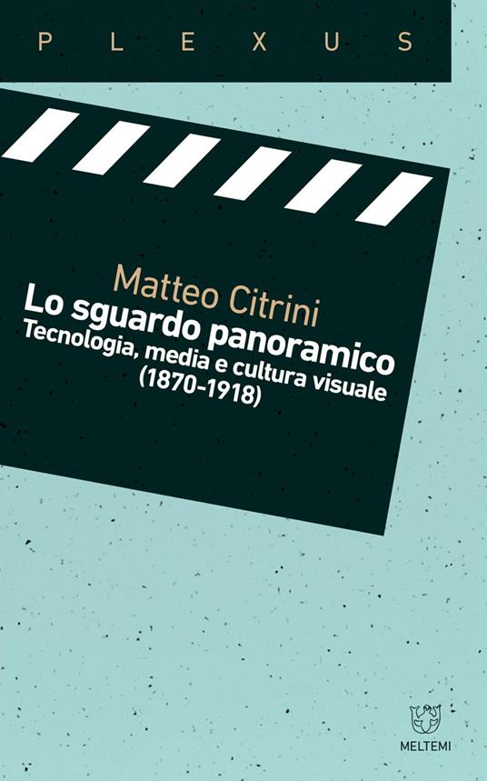 Lo sguardo panoramico. Tecnologia, media e cultura visuale (1870-1918) - Matteo Citrini - ebook