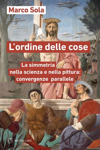 L' ordine delle cose. La simmetria nella scienza e nella pittura: convergenze parallele - Marco Sola - ebook