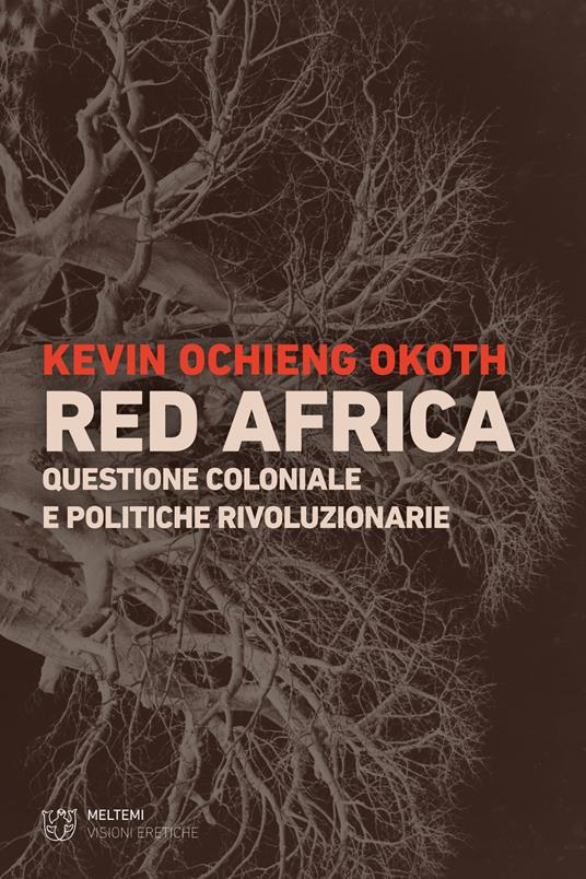 Red Africa. Questione coloniale e politiche rivoluzionarie - Kevin Ochieng Okoth - copertina