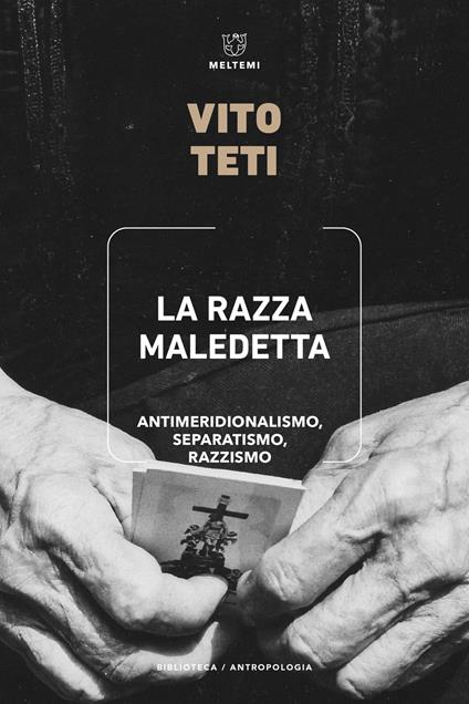 La razza maledetta. Antimeridionalismo, separatismo, razzismo - Vito Teti - copertina