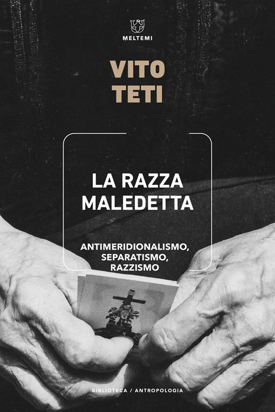 La razza maledetta. Antimeridionalismo, separatismo, razzismo - Vito Teti - copertina
