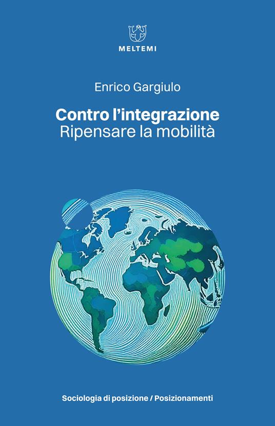 Contro l'integrazione. Ripensare la mobilità - Enrico Gargiulo - copertina