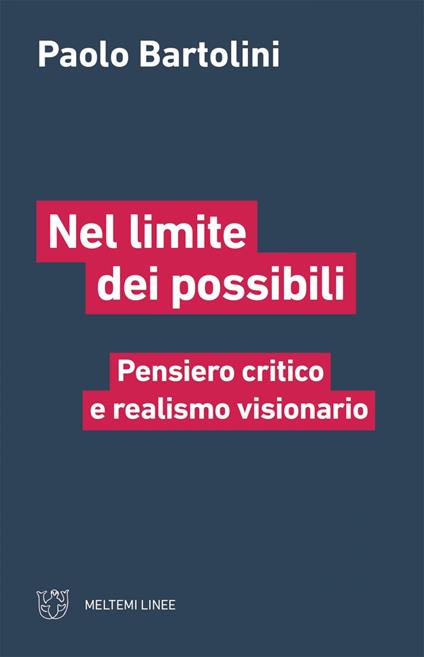 Nel limite dei possibili. Pensiero critico e realismo visionario - Paolo Bartolini - ebook