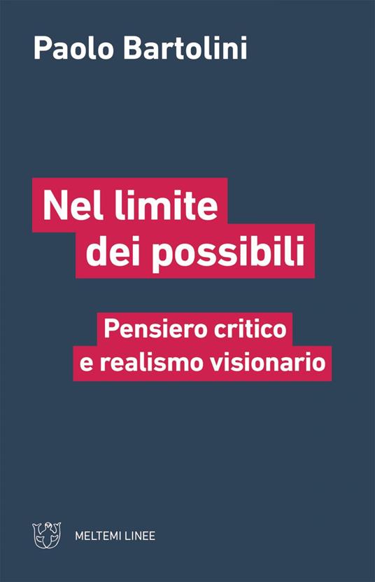Nel limite dei possibili. Pensiero critico e realismo visionario - Paolo Bartolini - ebook