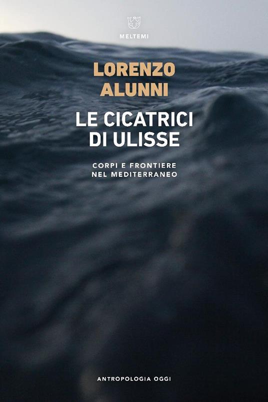 Le cicatrici di Ulisse. Corpi e frontiere nel Mediterraneo - Lorenzo Alunni - copertina