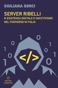 Server ribelli. R-esistenza digitale e hacktivismo nel Fediverso in Italia