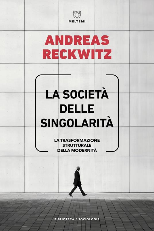 La società delle singolarità. La trasformazione strutturale della modernità - Andreas Reckwitz - copertina