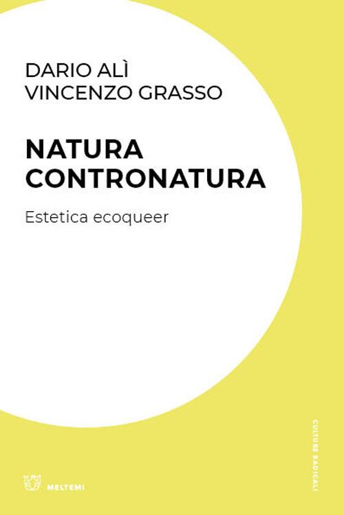 Natura contronatura. Estetica ecoqueer - Dario Alì,Vincenzo Grasso - copertina