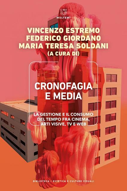 Cronofagia e media. La gestione e il consumo del tempo fra cinema, arti visive, TV e web - Vincenzo Estremo,Federico Giordano,Maria Teresa Soldani - ebook