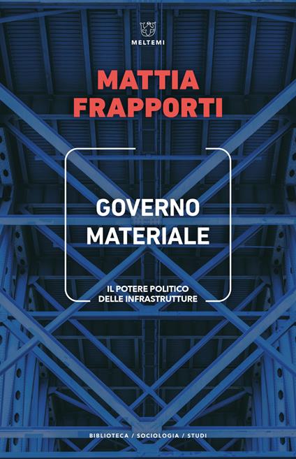 Governo materiale. Il potere politico delle infrastrutture - Mattia Frapporti - ebook