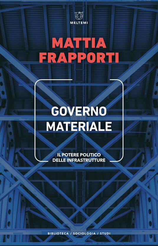 Governo materiale. Il potere politico delle infrastrutture - Mattia Frapporti - ebook