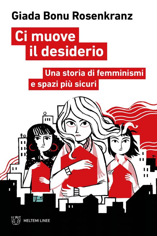 Ci muove il desiderio. Una storia di femminismi e spazi più sicuri - Giada Bonu Rosenkranz - copertina