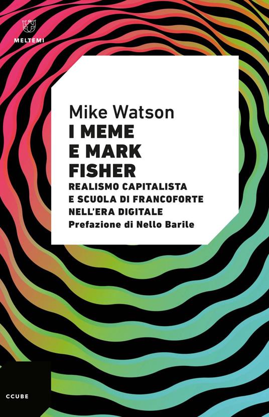 I meme e Mark Fisher. Realismo capitalista e Scuola di Francoforte nell'era digitale - Mike Watson,Mariaenrica Giannuzzi - ebook