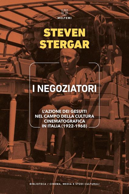 I negoziatori. L’azione dei gesuiti nel campo della cultura cinematografica in Italia (1922-1968) - Steven Stergar - copertina