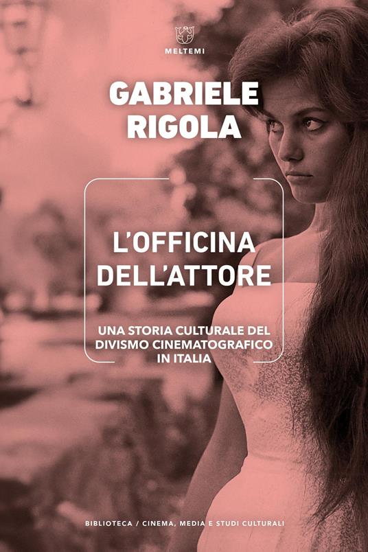 L'officina dell'attore. Una storia culturale del divismo cinematografico in Italia - Gabriele Rigola - copertina