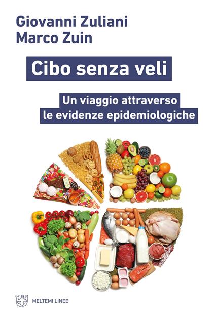 Cibo senza veli. Un viaggio attraverso le evidenze epidemiologiche - Giovanni Zuliani,Marco Zuin - copertina