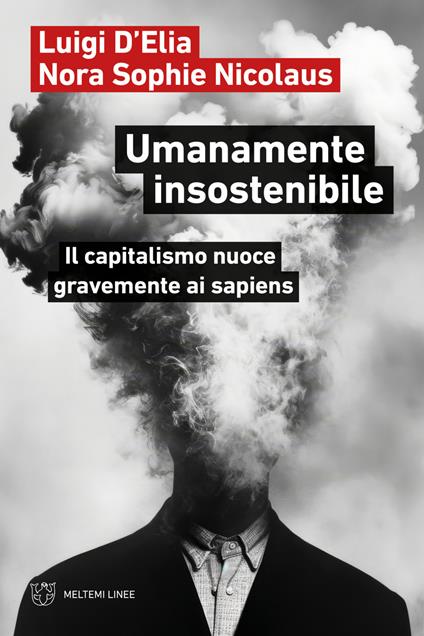Umanamente insostenibile. Il capitalismo nuoce gravemente ai sapiens - Luigi D'Elia,Nora Sophie Nicolaus - ebook
