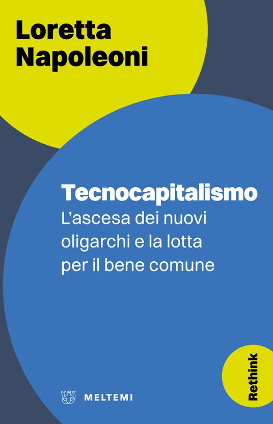 Tecnocapitalismo. L'ascesa dei nuovi oligarchi e la lotta per il bene comune - Loretta Napoleoni,Paolo Ortelli - ebook